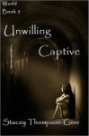 Unwilling Captive - Stacey Thompson-Geer