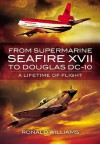 From Supermarine Seafire XVII to Douglas DC-10: A Lifetime of Flight - Ronald Williams