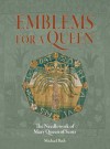 Emblems for a Queen: The Needlework of Mary Queen of Scots - Michael Bath