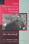 New Perspectives on Historical Theology: Essays in Memory of John Meyendorff - Bradley Nassif