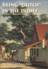 Being "Dutch" in the Indies: A History of Creolisation and Empire, 1500-1920 - Ulbe Bosma, Remco Raben, Wendie Shaffer