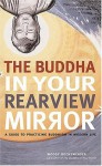 The Buddha in Your Rearview Mirror: A Guide to Practicing Buddhism in Modern Life - Woody Hochswender