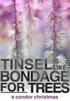 Tinsel Is Like Bondage For Trees - Isa K.