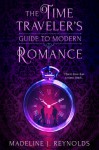 The Time Traveler's Guide to Modern Romance - Madeline J. Reynolds