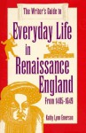 The Writer's Guide to Everyday Life in Renaissance England: From 1485-1649 (Writer's Guide to Everyday Life Series) - Kathy Lynn Emerson