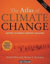 The Atlas of Climate Change: Mapping the World's Greatest Challenge (The Earthscan Atlas Series) - Kirstin Dow