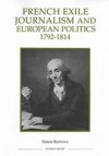 French Exile Journalism and European Politics, 1792-1814 - Simon Burrows