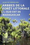 Guide de terrain des arbres de la forêt littorale du Sud Est de Madagascar - David Rabehevitra, Johny Rabenantoandro, Faly Randriatafika, Stephanie Channelieri, Stuart Cable, Stephanie Channeliere