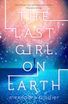 The Last Girl on Earth - Alexandra Blogier