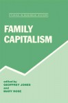 Family Capitalism - Geoffrey Jones, Mary Rose