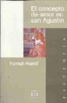 El Concepto De Amor En San Agustin/ The Concept Of Love In San Agustin - Hannah Arendt