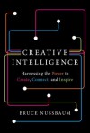 Creative Intelligence: Harnessing the Power to Create, Connect, and Inspire - Bruce Nussbaum