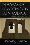 Dilemmas of Democracy in Latin America: Crises and Opportunity - Howard J. Wiarda