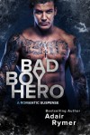 Bad Boy Hero: A Romantic Suspense - Adair Rymer