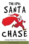 The Epic Santa Chase: An Angus Adams Christmas Short Story - Lee Winter