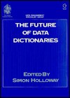 The Future of Data Dictionaries: Database 88, 19-20 May 1988, Open University, Milton Keynes - Simon Holloway