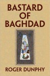 BASTARD OF BAGHDAD - Roger Dunphy