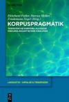 Korpuspragmatik: Thematische Korpora ALS Basis Diskurslinguistischer Analysen - Ekkehard Felder, Marcus Müller, Friedemann Vogel