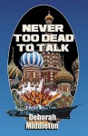 Never Too Dead to Talk - Deborah Middleton