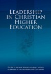 Leadership in Christian Higher Education - Michael Wright, James Arthur