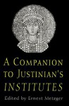 A Companion to Justinian's "Institutes": Culture and Conversation During Perestroika - Ernest Metzger