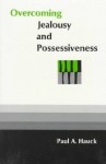 Overcoming Jealousy and Possessiveness - Paul A. Hauck