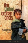 The Global Orphan Crisis: Be the Solution, Change Your World - Diane Lynn Elliot