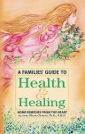 A Families' Guide to Health & Healing: Home Remedies from the Heart - Anna Maria Clement