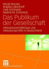 Das Publikum Der Gesellschaft: Inklusionsverhaltnisse Und Inklusionsprofile in Deutschland - Nicole Burzan, Brigitta L. Kenhoff, Uwe Schimank