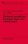 Harmonic Morphisms, Harmonic Maps and Related Topics (Chapman & Hall/CRC Research Notes in Mathematics Series) - Christopher Kum Anand, Paul Baird, John Colin Wood, Eric Loubeau