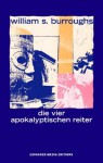 The Four Horsemen of the Apocalypse/Die Vier Apokalyptischen Reiter - William S. Burroughs, Christof Kohlhofer