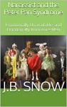 Narcissist and the Peter Pan Syndrome: Emotionally Unavailable and Emotionally Immature Men (Transcend Mediocrity Book 83) - J.B. Snow