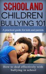 School and Children Bullying 101: A practical guide for kids and parents - How to deal effectively with bullying in school - Ryan Jacobson