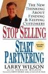 Stop Selling, Start Partnering: The New Thinking About Finding and Keeping Customers - Larry Wilson