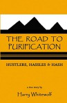 THE ROAD TO PURIFICATION: Hustlers, Hassles & Hash - Harry Whitewolf