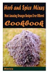 Herb and Spice Mixes Gifts: Delicious and Healthy Recipes You Can Quickly & Easily Cook - Heviz's