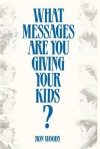 What Messages Are You Giving Your Kids? - Ron Woods