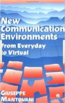 New Communications Environments: From Everyday to Virtual - Giuseppe Mantovani, Mantovani Mantovani