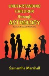 Understanding Children Through Astrology - Samantha Marshall