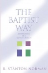 The Baptist Way: Distinctives of a Baptist Church - R. Stanton Norman