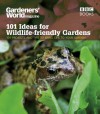 Gardeners' World: 101 Ideas for a Wildlife-Friendly Garden: 101 Projects and Tips to Bring Life to Your Garden - Mick Lavelle