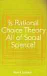 Is Rational Choice Theory All of Social Science? - Mark Irving Lichbach