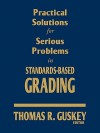 Practical Solutions for Serious Problems in Standards-Based Grading - Thomas R. Guskey