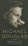 Michael Douglas: A Biography - Marc Eliot