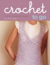 Crochet to Go Deck: 25 Chic and Simple Patterns - Alicia Bergin, Julie Toy