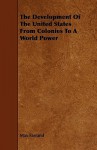 The Development of the United States from Colonies to a World Power - Max Farrand