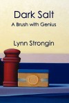 Dark Salt: A Brush with Genius - Lynn Strongin