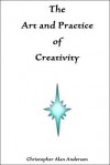 The Art and Practice of Creativity - Christopher Alan Anderson