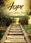 Hope Beyond Your Tears: Experiencing Christ's Healing Love - Trevor Hudson