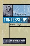 Augustine's Confessions: Critical Essays - William E. Mann